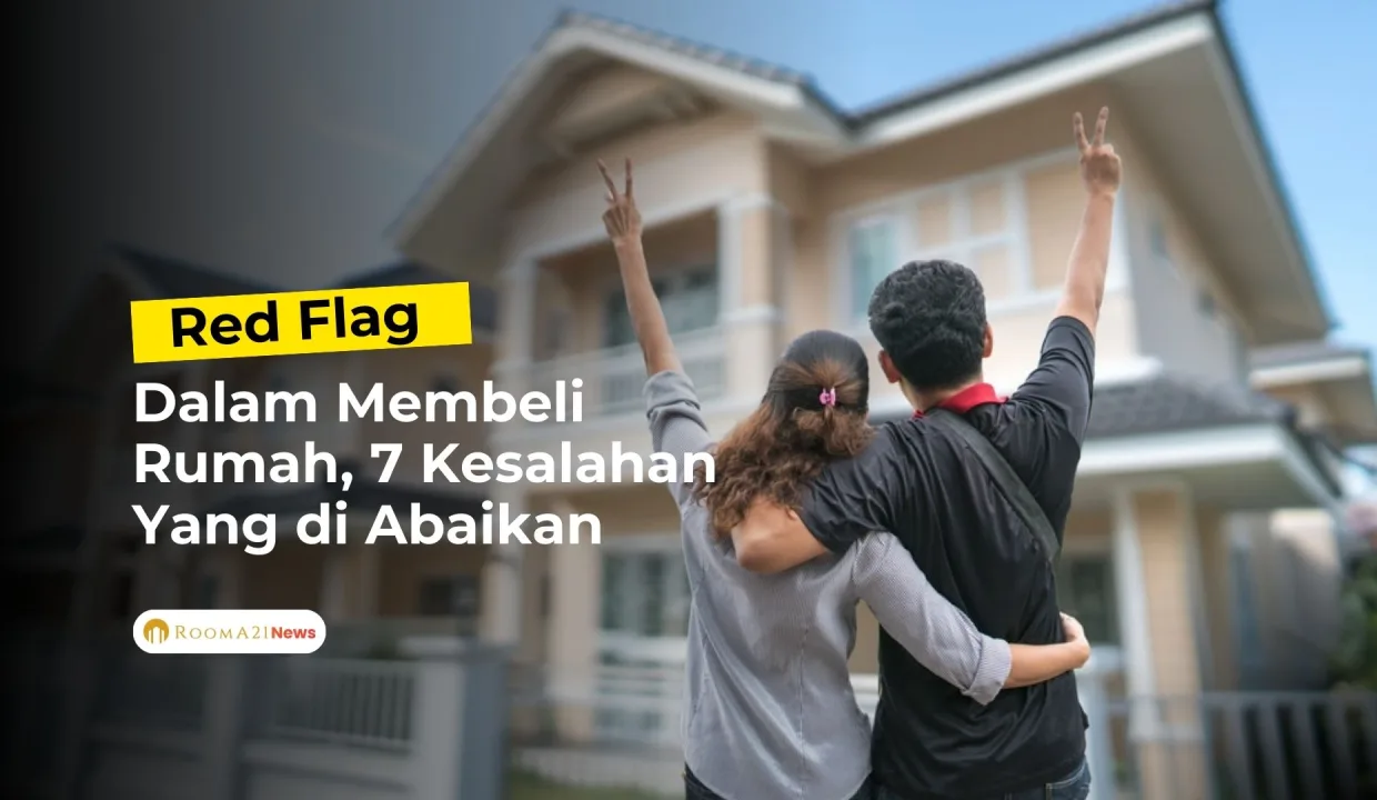 Red Flag Dalam Membeli Rumah  7 Kesalahan Yang Sering Diabaikan  Rooma21com