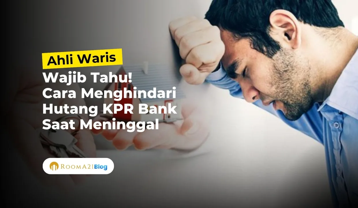 Ahli Waris Wajib Tahu! Cara Menghindari Hutang KPR Bank Saat Keluarga Meninggal